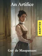 An Artifice (adapted), Guy de Maupassant