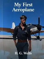 My First Aeroplane, H. G. Wells