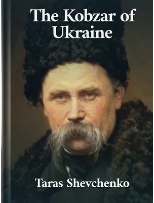 The Kobzar of Ukraine, Taras Shevchenko