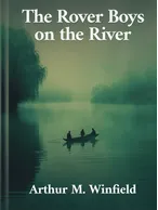 The Rover Boys on the River , Arthur M. Winfield