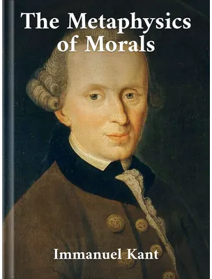 Fundamental Principles of the Metaphysic of Morals, Immanuel Kant