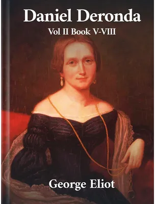 Daniel Deronda Volume II Book V-VIII, George Eliot