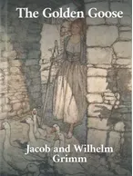 The Golden Goose, Jacob and Wilhelm Grimm