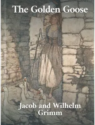 The Golden Goose, Jacob and Wilhelm Grimm