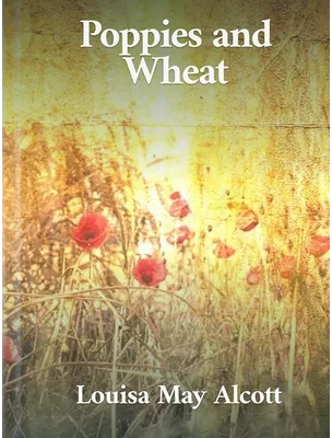 Poppies and Wheat, Louisa May Alcott