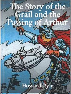 The Story of the Grail and the Passing of Arthur, Howard Pyle