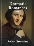 Dramatic Romances Part 1, Robert Browning