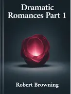 Dramatic Romances Part 1, Robert Browning