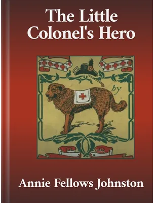 The Little Colonel’s Hero, Annie Fellows Johnston