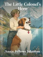 The Little Colonel’s Hero, Annie Fellows Johnston