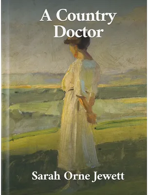 A Country Doctor, Sarah Orne Jewett