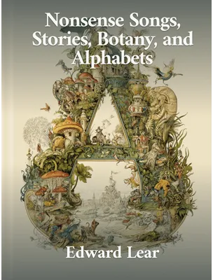 Nonsense Songs, Stories, Botany, and Alphabets, Edward Lear