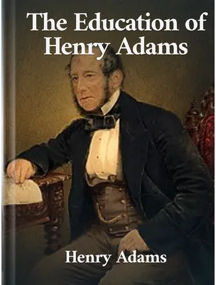 The Education of Henry Adams, Henry Adams