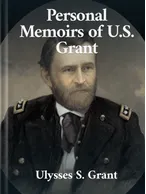Personal Memoirs of U. S. Grant Ulysses S. Grant