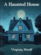 A Haunted House, Virginia Woolf