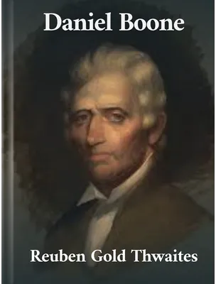 Daniel Boone, Reuben Gold Thwaites