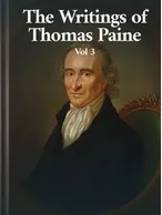 The Writings of Thomas Paine Volume 3, Thomas Paine