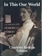 In This Our World , Charlotte Perkins Gilman