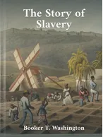 The Story of Slavery Booker T. Washington