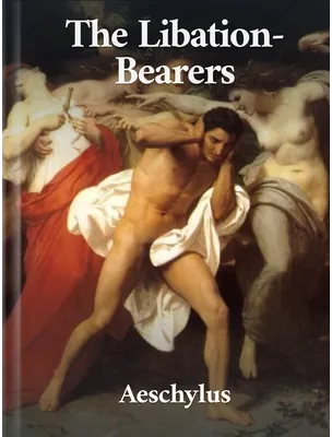 The Libation-Bearers, Aeschylus