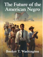 The Future of the American Negro, Booker T. Washington