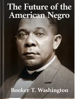 The Future of the American Negro Booker T. Washington