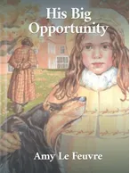 His Big Opportunity, Amy Le Feuvre