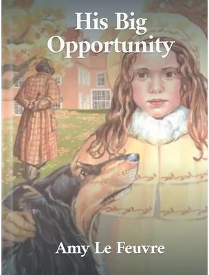 His Big Opportunity, Amy Le Feuvre
