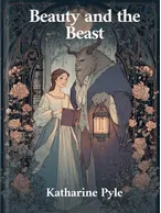 Beauty and the Beast, Katharine Pyle