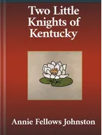 Two Little Knights of Kentucky, Annie Fellows Johnston