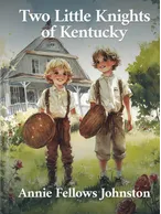 Two Little Knights of Kentucky, Annie Fellows Johnston