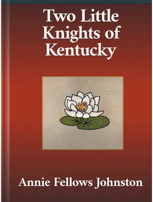 Two Little Knights of Kentucky, Annie Fellows Johnston