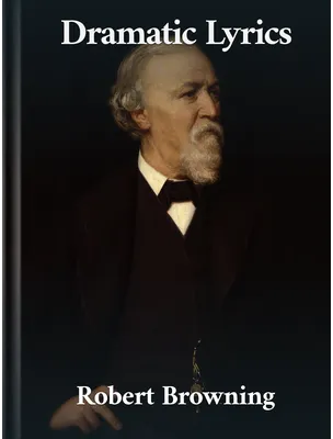 Dramatic Lyrics, Robert Browning