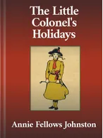 The Little Colonel’s Holidays, Annie Fellows Johnston