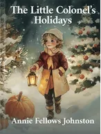 The Little Colonel’s Holidays, Annie Fellows Johnston