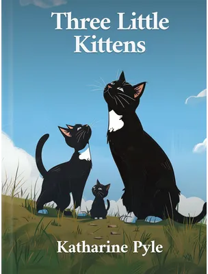 Three Little Kittens, Katharine Pyle