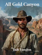 All Gold Canyon, Jack London