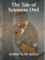The Tale of Solomon Owl , Arthur Scott Bailey