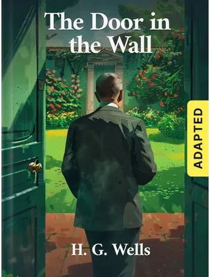 The Door in the Wall (adapted), H. G. Wells