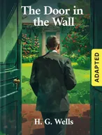 The Door in the Wall (adapted), H. G. Wells