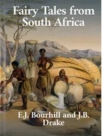 Fairy Tales from South Africa, E. J. Bourhill, J. B. Drake