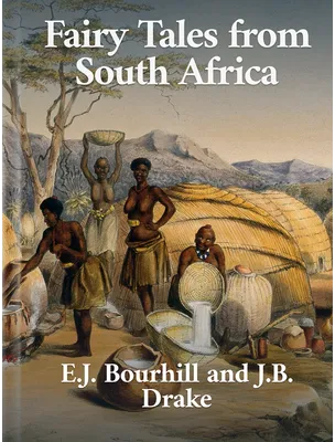 Fairy Tales from South Africa, E. J. Bourhill, J. B. Drake