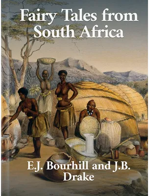 Fairy Tales from South Africa, E.J. Bourhill and J.B. Drake