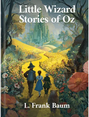 Little Wizard Stories of Oz, L. Frank Baum