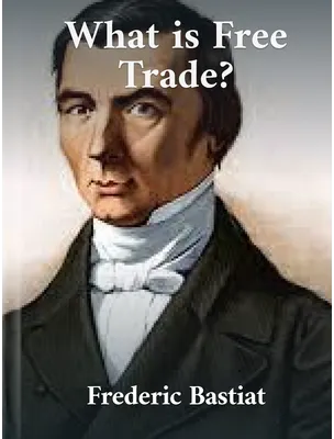 What Is Free Trade?, Frédérick Bastiat