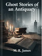 Ghost Stories of an Antiquary, M. R. James