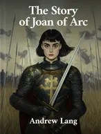 The Story of Joan of Arc, Andrew Lang