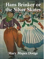 Hans Brinker, or The Silver Skates, Mary Mapes Dodge