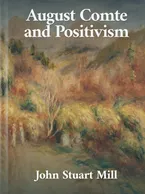 August Comte and Positivism, John Stuart Mill