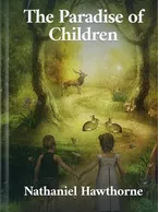 The Paradise of Children, Nathaniel Hawthorne